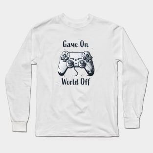 Game On, World Off Long Sleeve T-Shirt